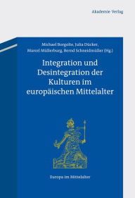 Integration und Desintegration der Kulturen im europaischen Mittelalter Michael Borgolte Editor