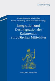 Integration und Desintegration der Kulturen im europäischen Mittelalter Michael Borgolte Editor