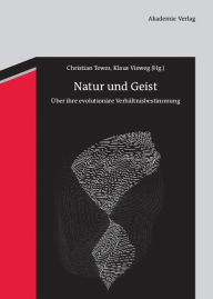 Natur und Geist: Ã?ber ihre evolutionÃ¤re VerhÃ¤ltnisbestimmung Christian Tewes Editor