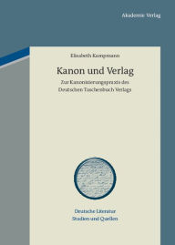 Kanon und Verlag: Zur Kanonisierungspraxis des Deutschen Taschenbuch Verlags Elisabeth Kampmann Author