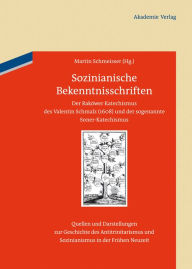 Sozinianische Bekenntnisschriften: Der Rakower Katechismus des Valentin Schmalz (1608) und der sogenannte Soner-Katechismus Martin Schmeisser Editor