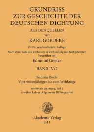 Sechstes Buch: Vom siebenjährigen bis zum Weltkriege: Nationale Dichtung. Teil 2: Goethes Leben. Allgemeine Bibliographie Karl Goedeke Editor