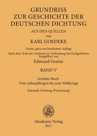 Sechstes Buch: Vom siebenjährigen bis zum Weltkriege: Nationale Dichtung (Fortsetzung) Karl Goedeke Editor