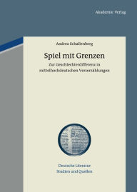 Spiel mit Grenzen: Zur Geschlechterdifferenz in mittelhochdeutschen Verserzählungen Andrea Schallenberg Author