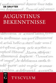 Bekenntnisse / Confessiones: Lateinisch - Deutsch Aurelius Augustinus Author