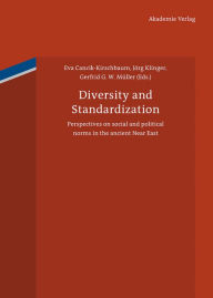 Diversity and Standardization: Perspectives on ancient Near Eastern cultural history Eva Cancik-Kirschbaum Editor