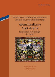 Abendländische Apokalyptik: Kompendium zur Genealogie der Endzeit Veronika Wieser Editor