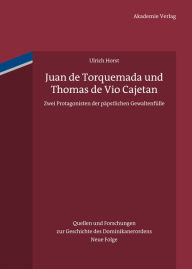 Juan de Torquemada und Thomas de Vio Cajetan: Zwei Protagonisten der pÃ¤pstlichen GewaltenfÃ¼lle Ulrich Horst OP Author