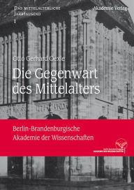 Die Gegenwart des Mittelalters Otto Gerhard Oexle Author