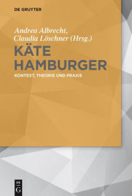 Käte Hamburger: Kontext, Theorie und Praxis Andrea Albrecht Editor