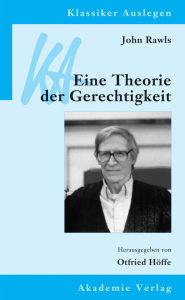 John Rawls: Eine Theorie der Gerechtigkeit Otfried HÃ¶ffe Editor