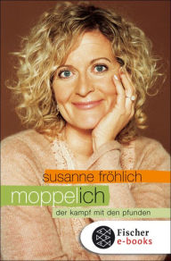 Moppel-Ich: Der Kampf mit den Pfunden Susanne FrÃ¶hlich Author