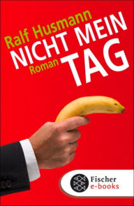 Nicht mein Tag: Roman Ralf Husmann Author