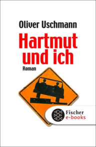 Hartmut und ich: Roman Oliver Uschmann Author