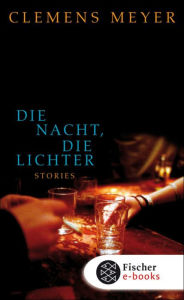 Die Nacht, die Lichter: Stories Clemens Meyer Author