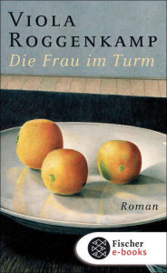 Die Frau im Turm: Roman Viola Roggenkamp Author