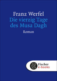 Die vierzig Tage des Musa Dagh: Roman Franz Werfel Author