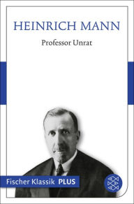 Professor Unrat oder Das Ende eines Tyrannen: Roman Heinrich Mann Author
