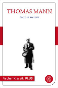 Lotte in Weimar: Roman Thomas Mann Author