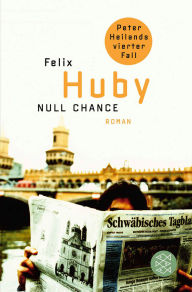 Null Chance: Peter Heilands vierter Fall Felix Huby Author