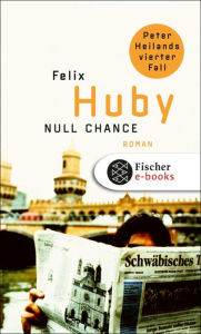 Null Chance: Peter Heilands vierter Fall Felix Huby Author