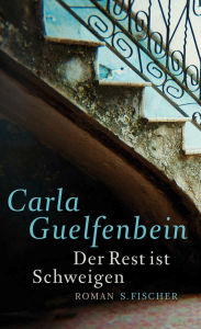 Der Rest ist Schweigen: Roman Carla Guelfenbein Author