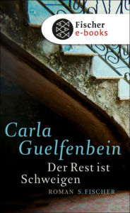 Der Rest ist Schweigen: Roman Carla Guelfenbein Author