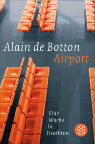 Airport: Eine Woche in Heathrow Alain de Botton Author