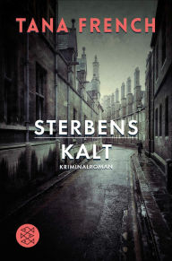 Sterbenskalt: Kriminalroman Tana French Author