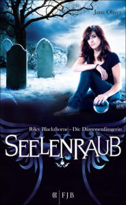 Seelenraub: Riley Blackthorne - Die Dämonenfängerin Jana Oliver Author