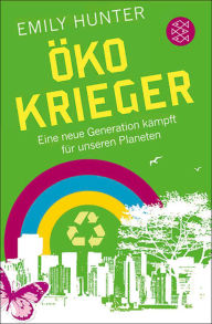 Öko-Krieger: Eine neue Generation kämpft für unseren Planeten - Emily Hunter