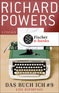 Das Buch Ich # 9: Eine Reportage Richard Powers Author