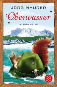 Oberwasser: Alpenkrimi Jörg Maurer Author