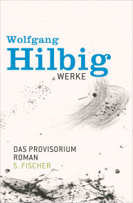 Werke, Band 6: Das Provisorium: Roman Wolfgang Hilbig Author