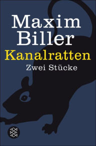 Kanalratten: Zwei Stücke Maxim Biller Author