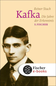 Kafka: Die Jahre der Erkenntnis Reiner Stach Author
