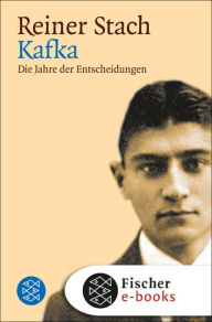Kafka: Die Jahre der Entscheidungen Reiner Stach Author