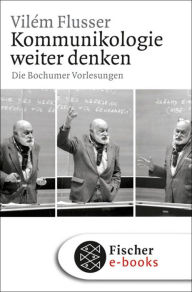 Kommunikologie weiter denken: Die Bochumer Vorlesungen VilÃ©m Flusser Author
