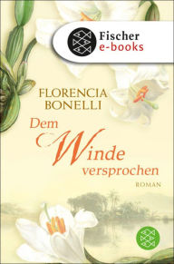 Dem Winde versprochen: Roman Florencia Bonelli Author