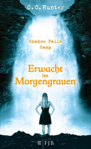 Shadow Falls Camp - Erwacht im Morgengrauen C. C. Hunter Author