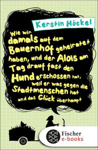Wie wir damals auf dem Bauernhof geheiratet haben, und der Alois am Tag drauf fast den Hund erschossen hat, weil er was gegen die Stadtmenschen hat un