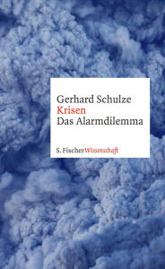 Krisen: Das Alarmdilemma Prof. Dr. Gerhard Schulze Author