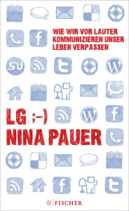 LG;-) Wie wir vor lauter Kommunizieren unser Leben verpassen - Nina Pauer