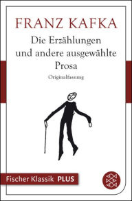 Die Erzählungen: und andere ausgewählte Prosa Franz Kafka Author