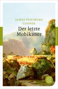 Der letzte Mohikaner: Roman James Fenimore Cooper Author