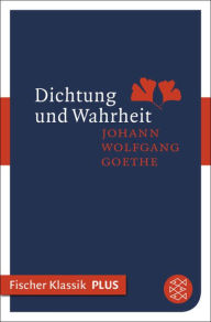 Dichtung und Wahrheit Johann Wolfgang von Goethe Author