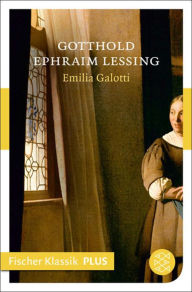 Emilia Galotti: Ein Trauerspiel in fÃ¼nf AufzÃ¼gen Gotthold Ephraim Lessing Author