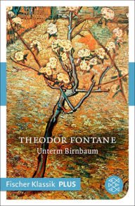 Unterm Birnbaum: ErzÃ¤hlung Theodor Fontane Author