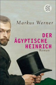 Der Ã¤gyptische Heinrich: Roman Markus Werner Author