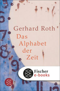 Das Alphabet der Zeit Gerhard Roth Author